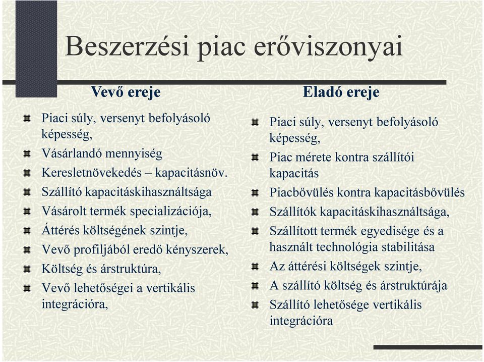 lehetőségei a vertikális integrációra, Eladó ereje Piaci súly, versenyt befolyásoló képesség, Piac mérete kontra szállítói kapacitás Piacbővülés kontra kapacitásbővülés