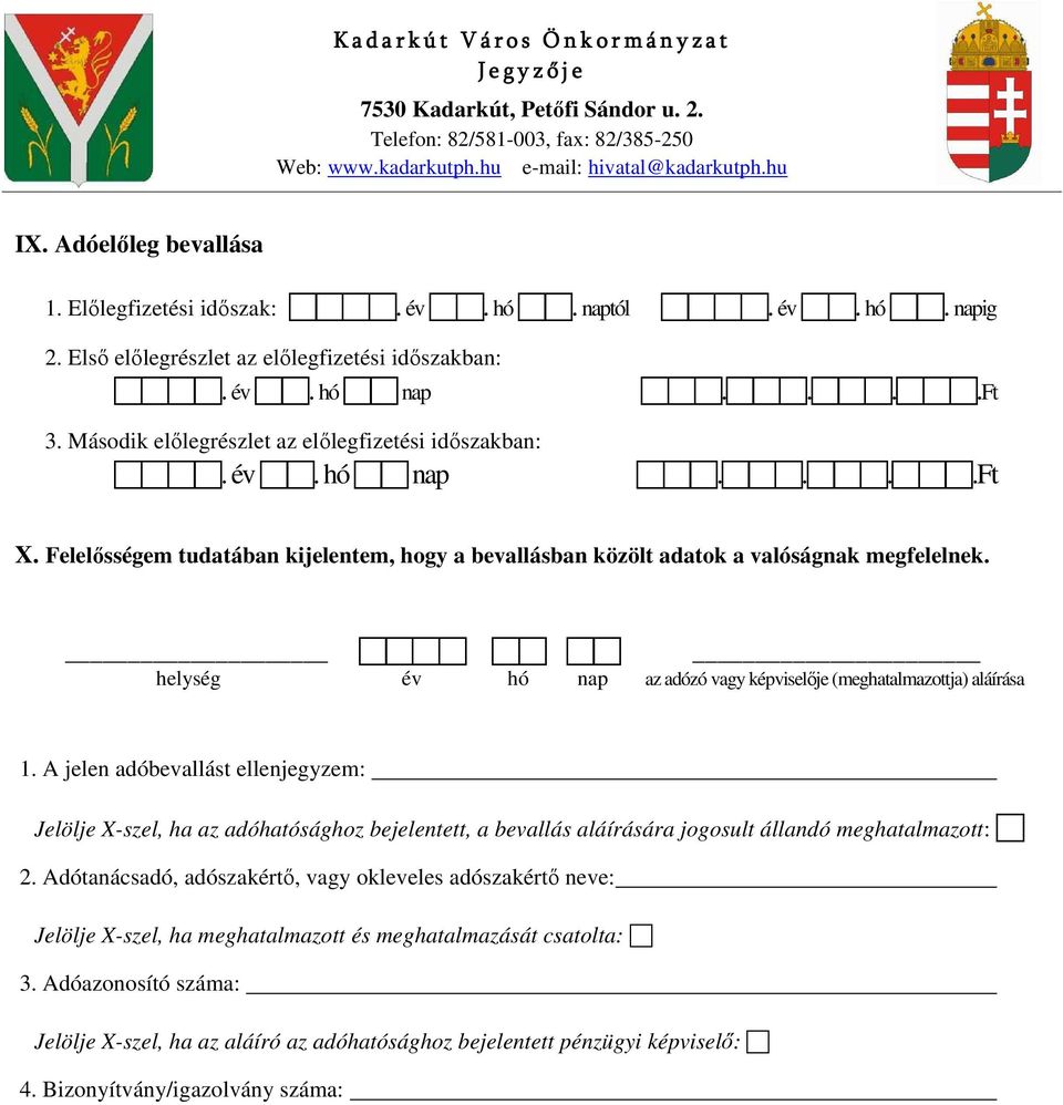 A jelen adóbevallást ellenjegyzem: Jelölje X-szel, ha az adóhatósághoz bejelentett, a bevallás aláírására jogosult állandó meghatalmazott: 2.