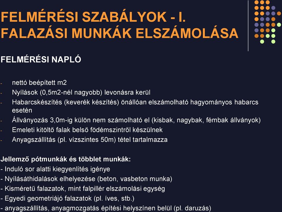 hagyományos habarcs esetén - Állványozás 3,0m-ig külön nem számolható el (kisbak, nagybak, fémbak állványok) - Emeleti kitöltő falak belső födémszintről készülnek - Anyagszállítás