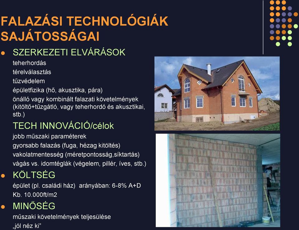 ) TECH INNOVÁCIÓ/célok jobb műszaki paraméterek gyorsabb falazás (fuga, hézag kitöltés) vakolatmentesség (méretpontosság,síktartás)