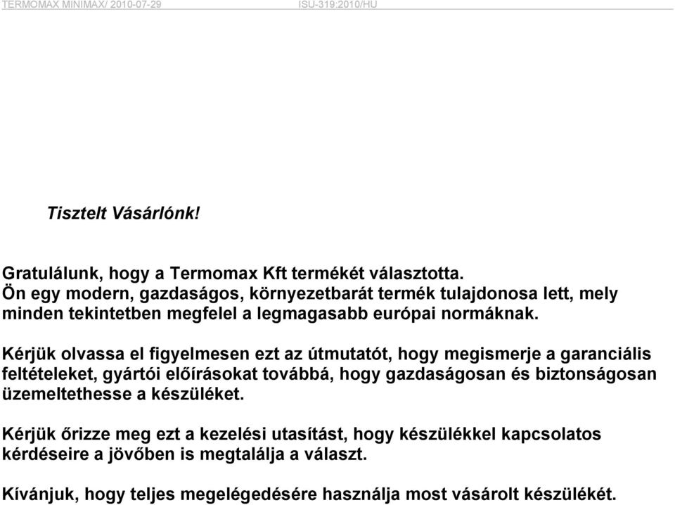 Kérjük olvassa el figyelmesen ezt az útmutatót, hogy megismerje a garanciális feltételeket, gyártói előírásokat továbbá, hogy gazdaságosan és