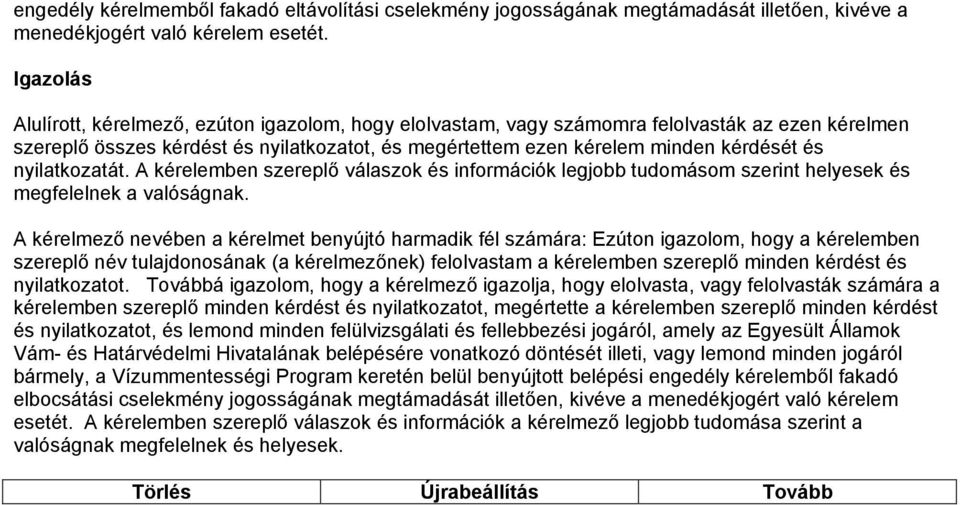 nyilatkozatát. A kérelemben szereplő válaszok és információk legjobb tudomásom szerint helyesek és megfelelnek a valóságnak.