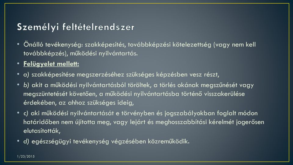 megszűnését vagy megszüntetését követően, a működési nyilvántartásba történő visszakerülése érdekében, az ahhoz szükséges ideig, c) aki működési