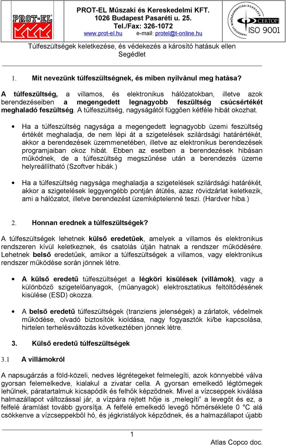 A túlfeszültség, nagyságától függően kétféle hibát okozhat.