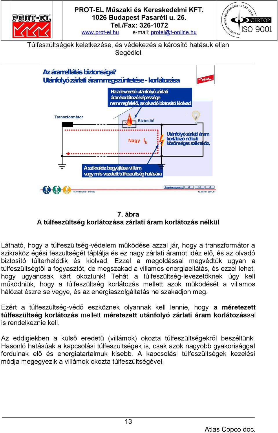 korlátozónélküli közönséges szikraköz, A szikraköz begyújtása villám, vagy más vezetett túlfeszültség hatására Folgestrombegrenzung 2002 DEHN + SÖHNE 12.06.02 / 2644_b 7.