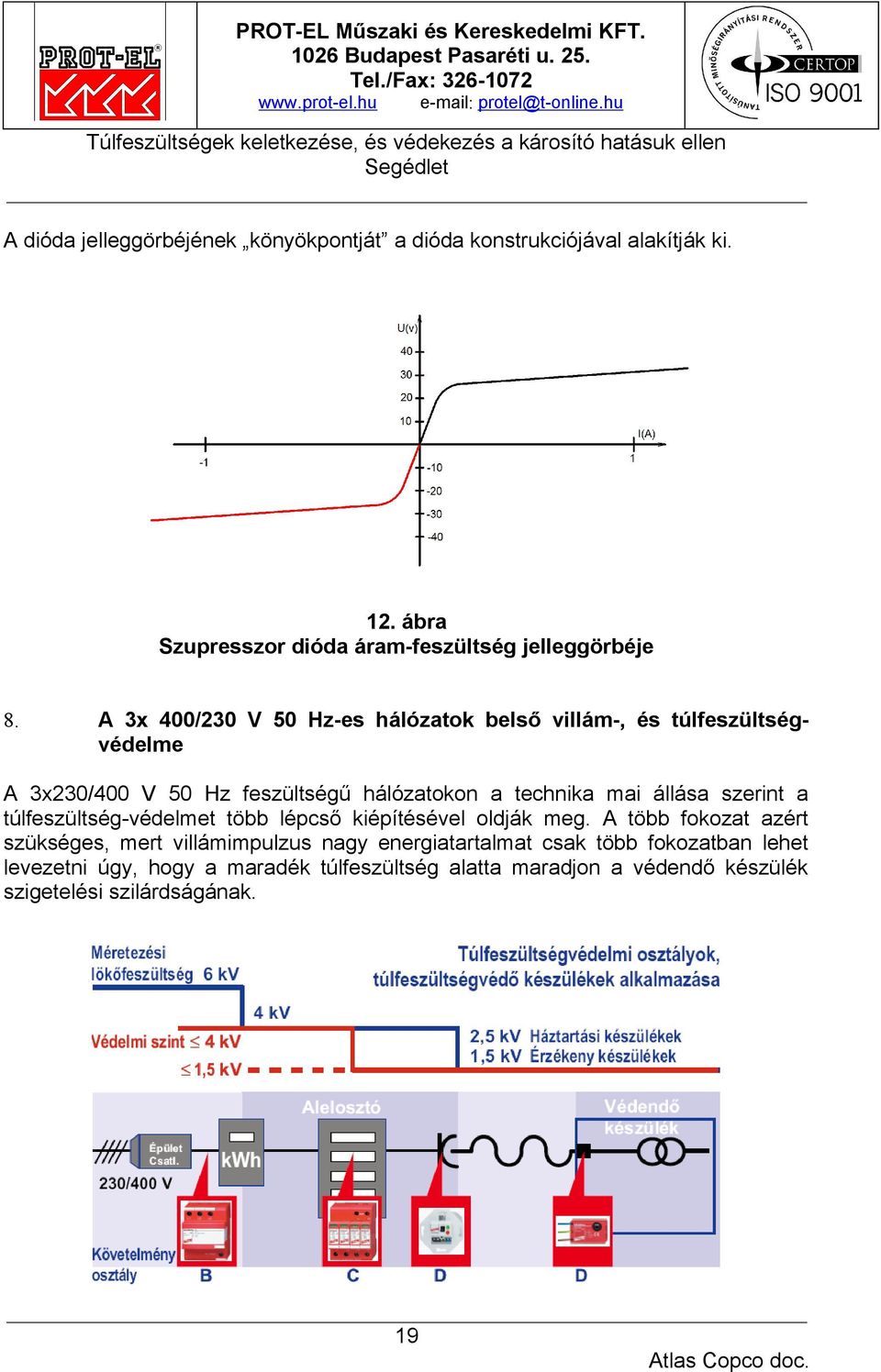 szerint a túlfeszültség-védelmet több lépcső kiépítésével oldják meg.