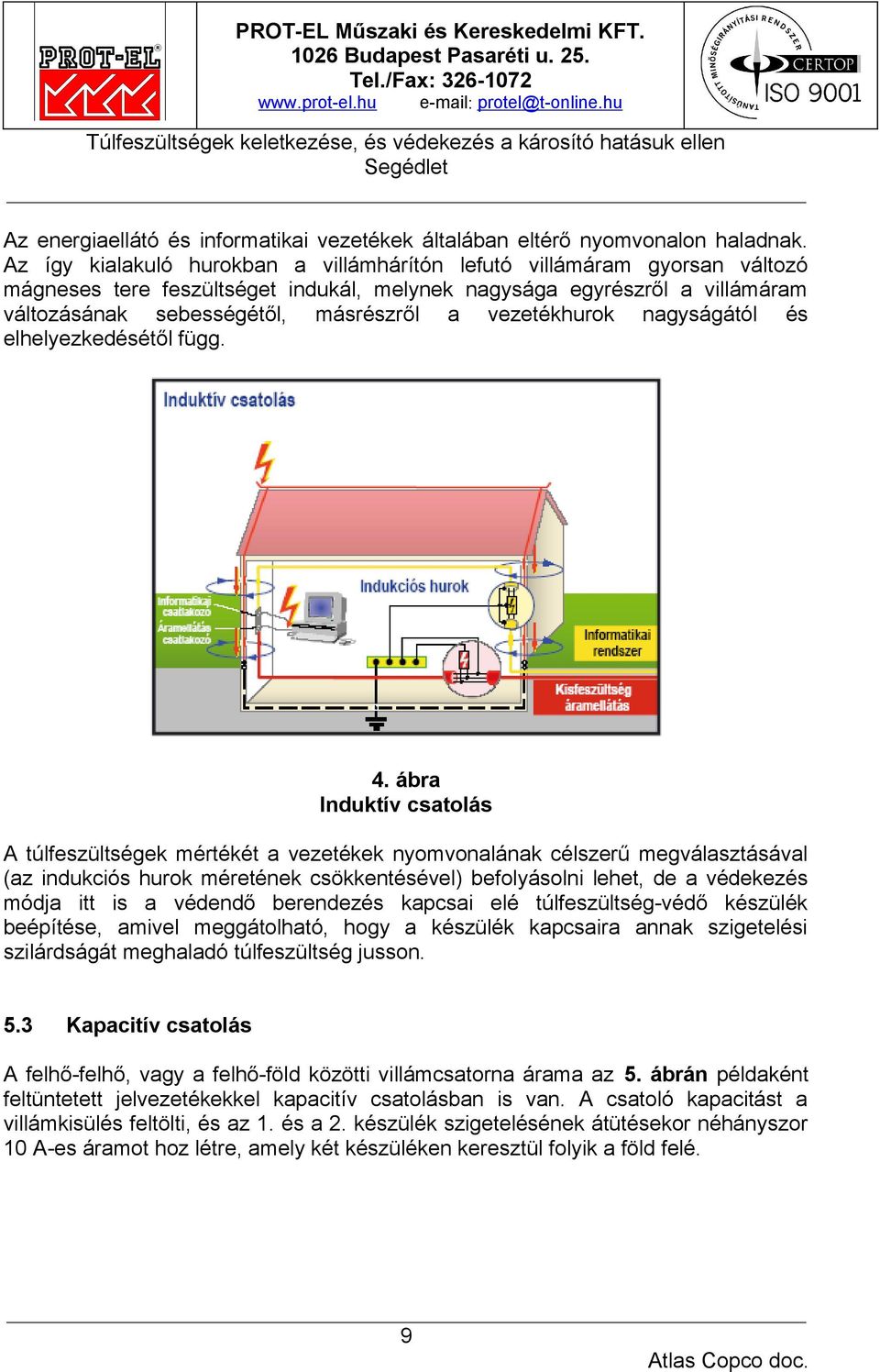 vezetékhurok nagyságától és elhelyezkedésétől függ. 4.