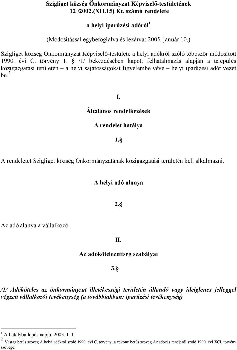 /1/ bekezdésében kapott felhatalmazás alapján a település közigazgatási területén a helyi sajátosságokat figyelembe véve helyi iparűzési adót vezet be. 2 I.