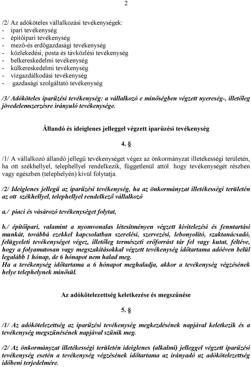 illetőleg jövedelemszerzésre irányuló tevékenysége. Állandó és ideiglenes jelleggel végzett iparűzési tevékenység 4.