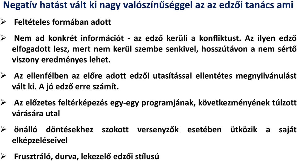 Az ellenfélben az előre adott edzői utasítással ellentétes megnyilvánulást vált ki. A jó edző erre számít.