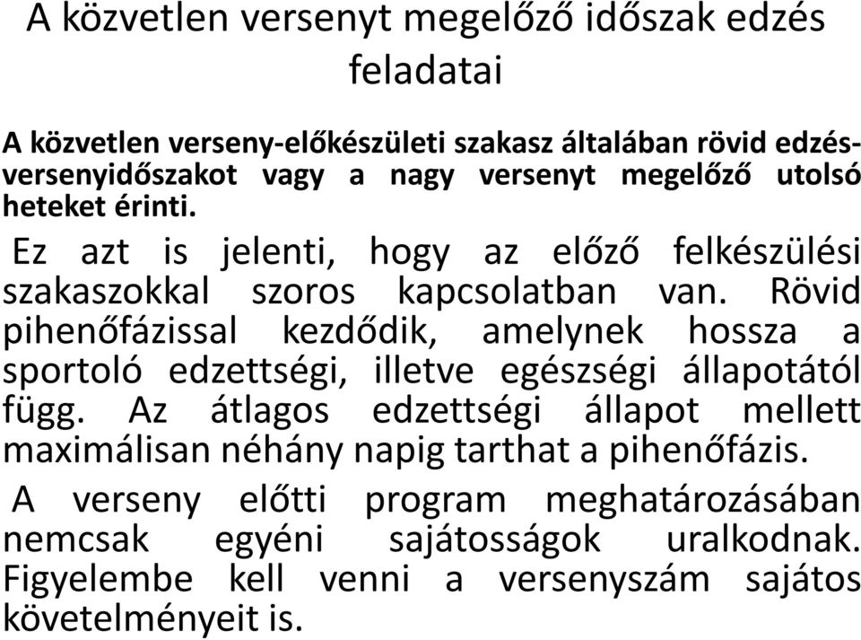 Rövid pihenőfázissal kezdődik, amelynek hossza a sportoló edzettségi, illetve egészségi állapotától függ.