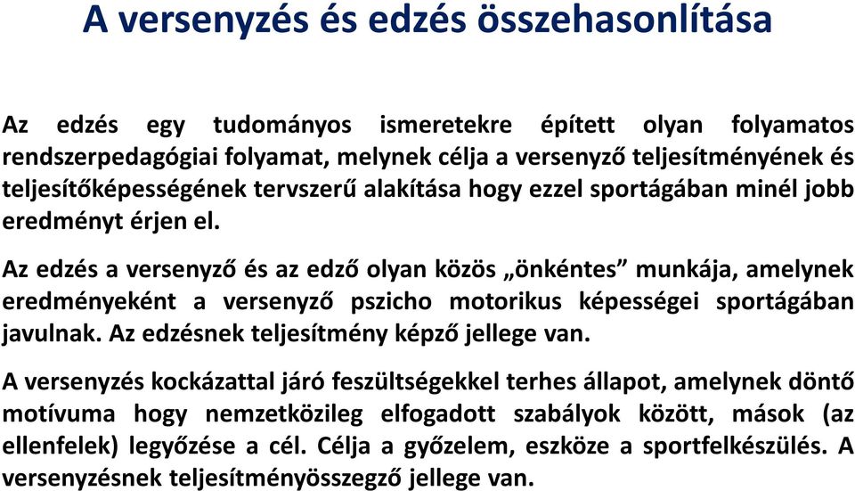 Az edzés a versenyző és az edző olyan közös önkéntes munkája, amelynek eredményeként a versenyző pszicho motorikus képességei sportágában javulnak.