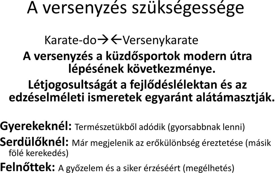 Létjogosultságát a fejlődéslélektan és az edzéselméleti ismeretek egyaránt alátámasztják.