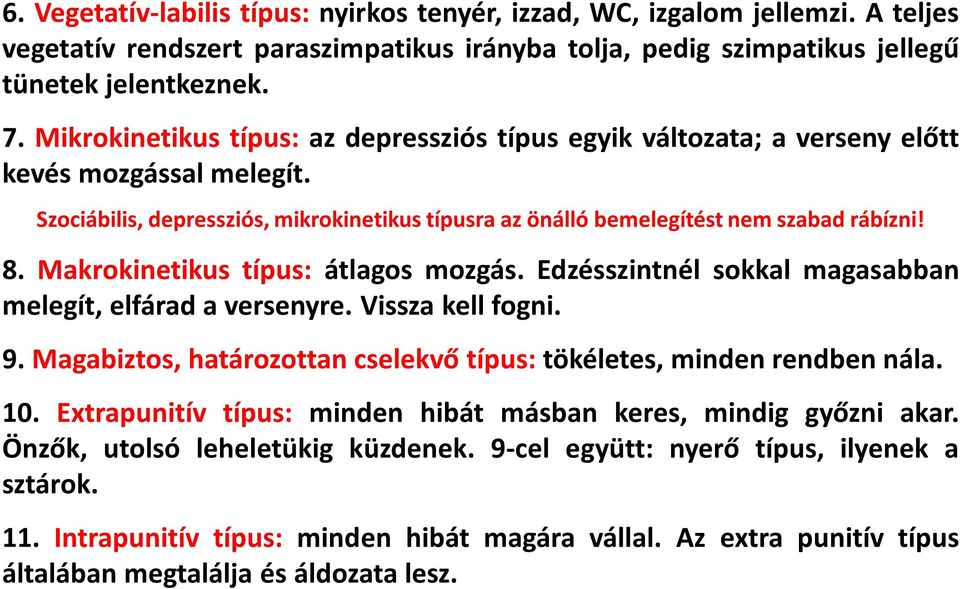 Makrokinetikus típus: átlagos mozgás. Edzésszintnél sokkal magasabban melegít, elfárad a versenyre. Vissza kell fogni. 9. Magabiztos, határozottan cselekvő típus: tökéletes, minden rendben nála. 10.