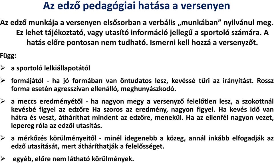 Rossz forma esetén agresszívan ellenálló, meghunyászkodó. a meccs eredményétől - ha nagyon megy a versenyző felelőtlen lesz, a szokottnál kevésbé figyel az edzőre Ha szoros az eredmény, nagyon figyel.