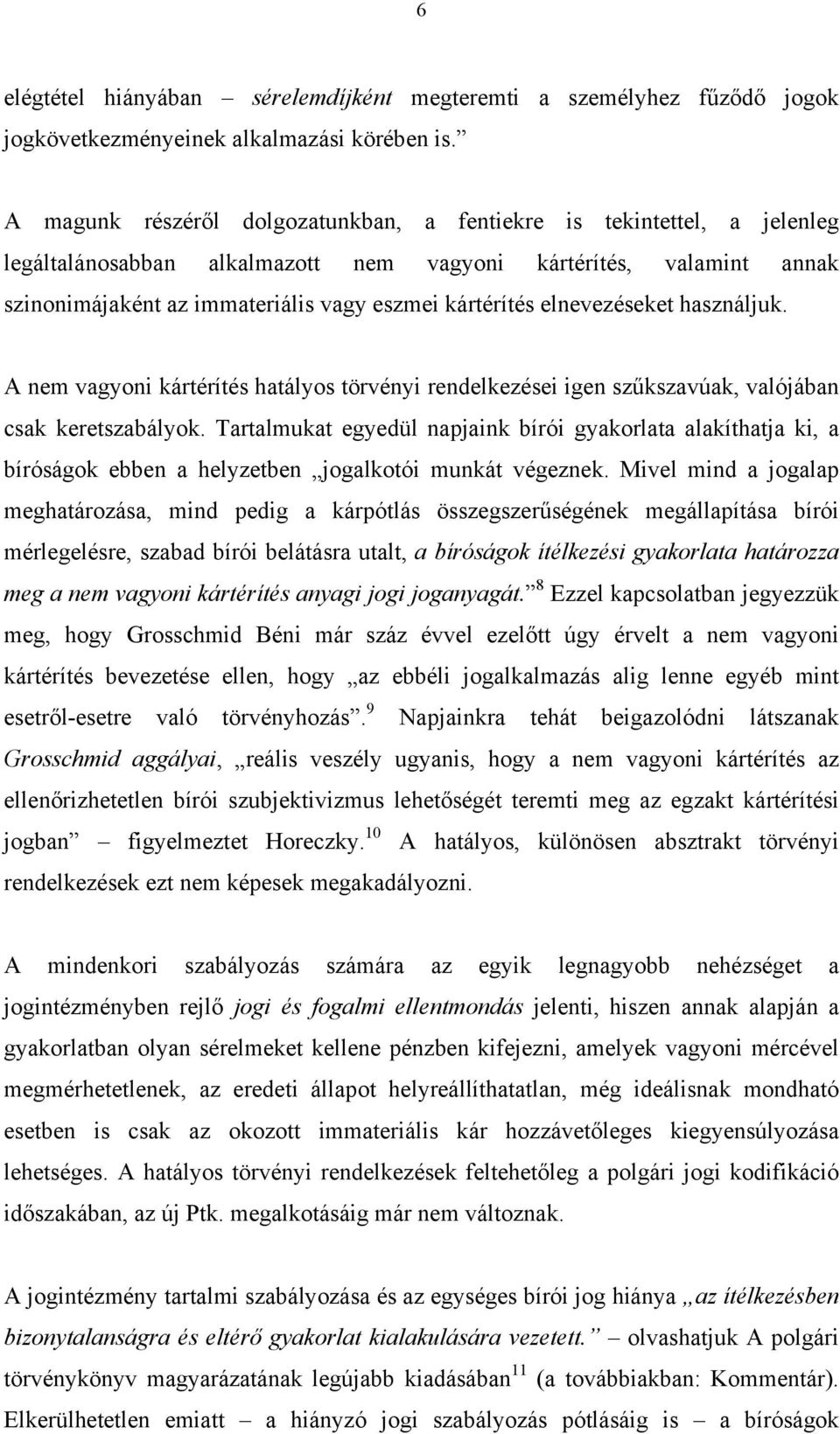 elnevezéseket használjuk. A nem vagyoni kártérítés hatályos törvényi rendelkezései igen szűkszavúak, valójában csak keretszabályok.