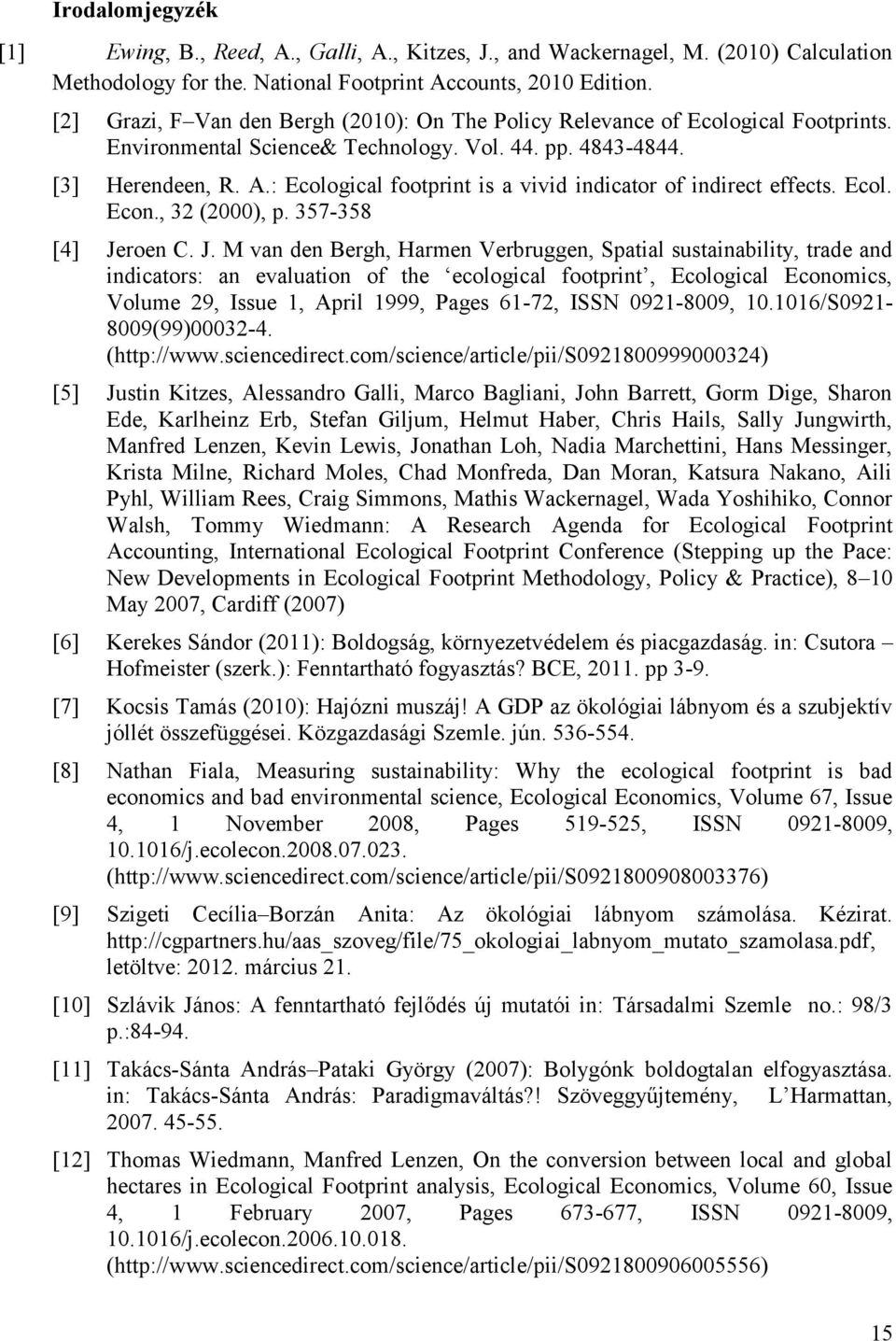 : Ecological footprint is a vivid indicator of indirect effects. Ecol. Econ., 32 (2000), p. 357-358 [4] Je