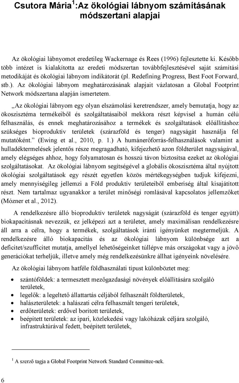 Az ökológiai lábnyom meghatározásának alapjait vázlatosan a Global Footprint Network módszertana alapján ismertetem.