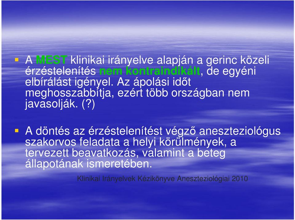 ) A döntés az érzéstelenítést végző aneszteziológus szakorvos feladata a helyi körülmények, a