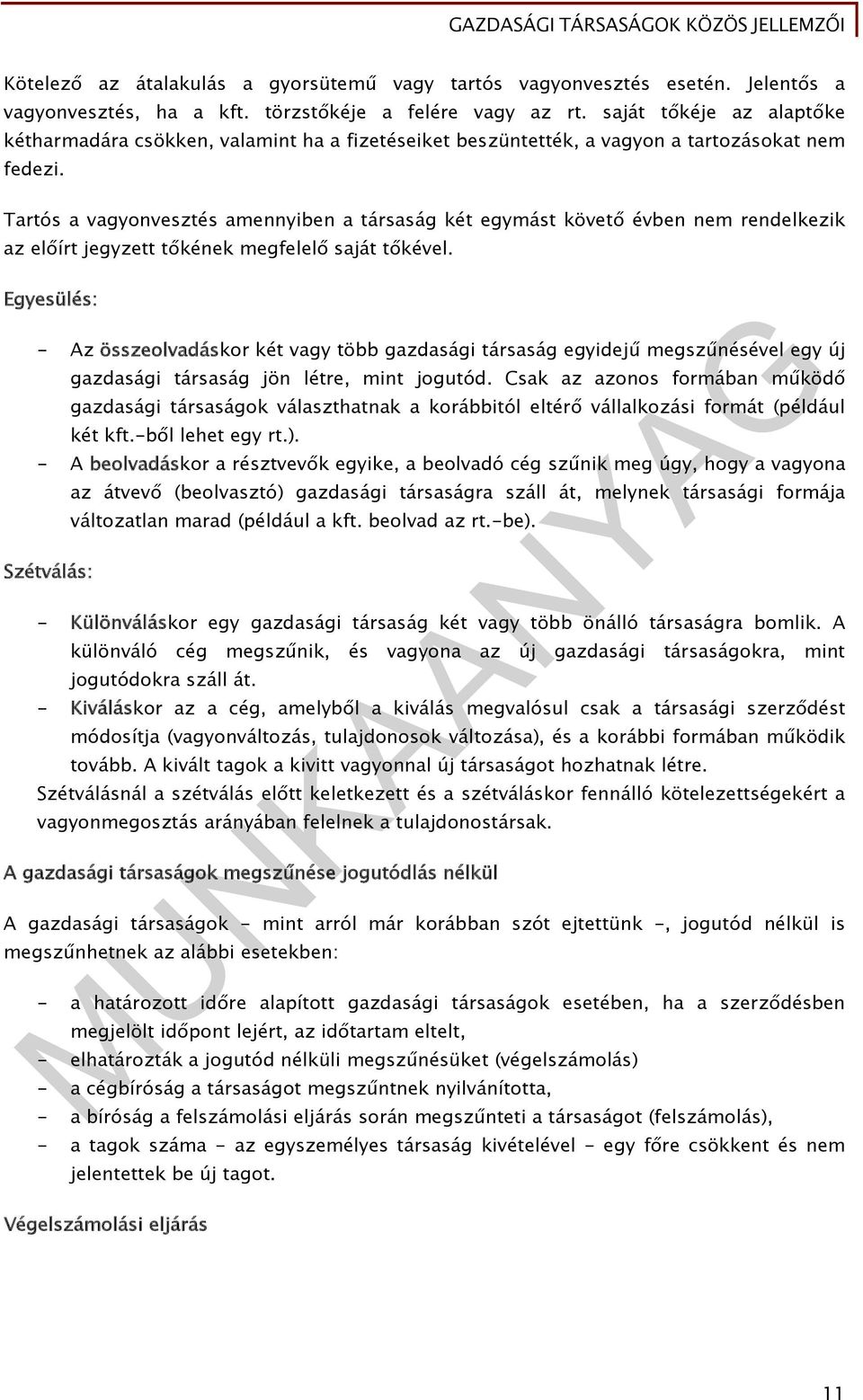 Tartós a vagyonvesztés amennyiben a társaság két egymást követő évben nem rendelkezik az előírt jegyzett tőkének megfelelő saját tőkével.