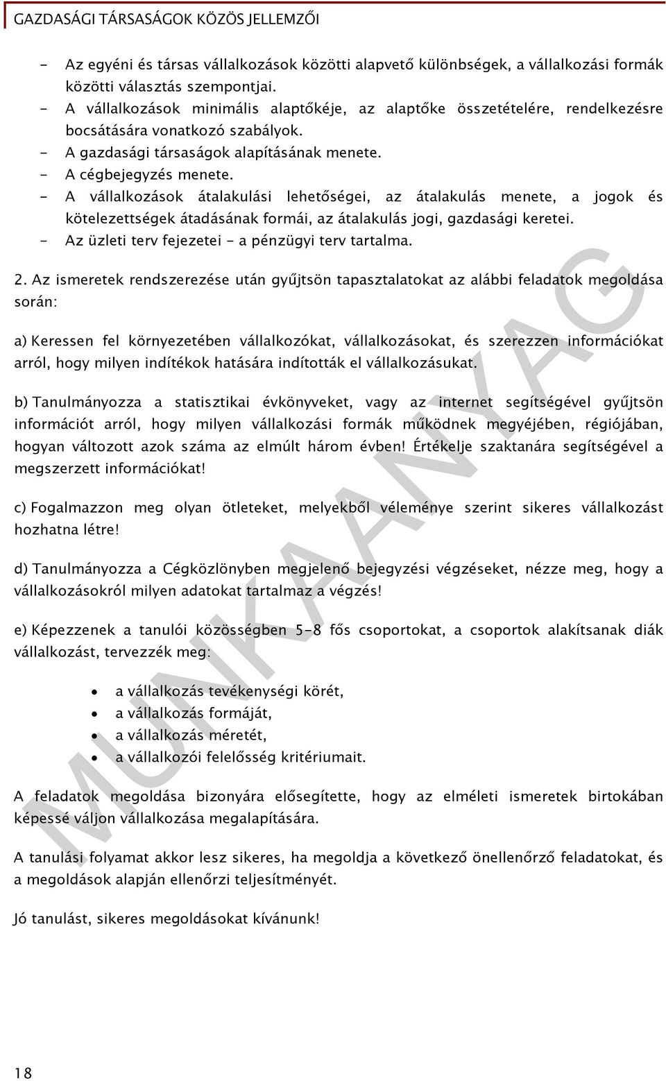 - A vállalkozások átalakulási lehetőségei, az átalakulás menete, a jogok és kötelezettségek átadásának formái, az átalakulás jogi, gazdasági keretei.