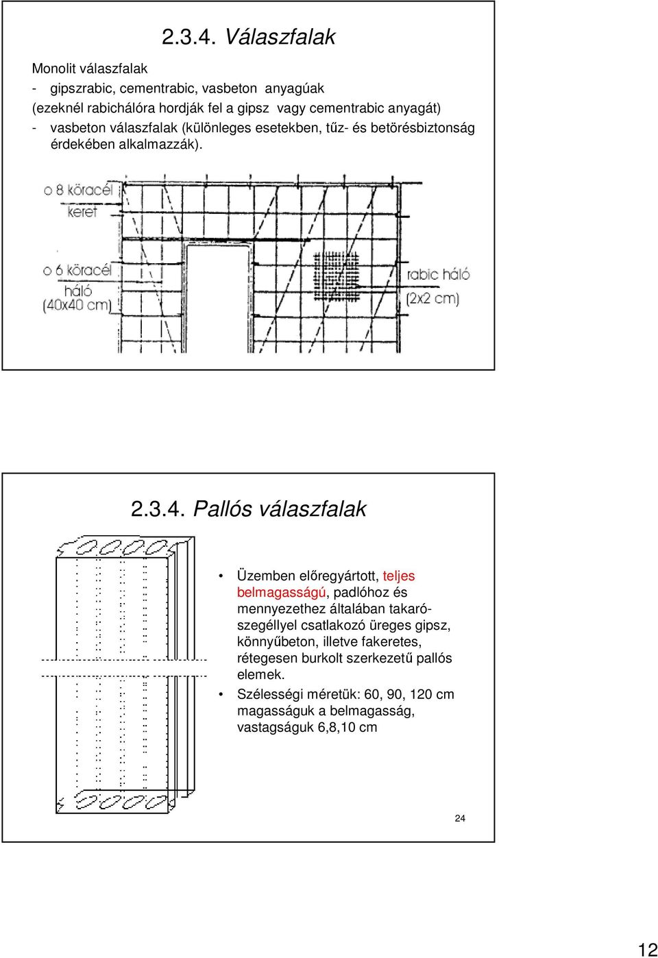 anyagát) - vasbeton válaszfalak (különleges esetekben, tőz- és betörésbiztonság érdekében alkalmazzák).