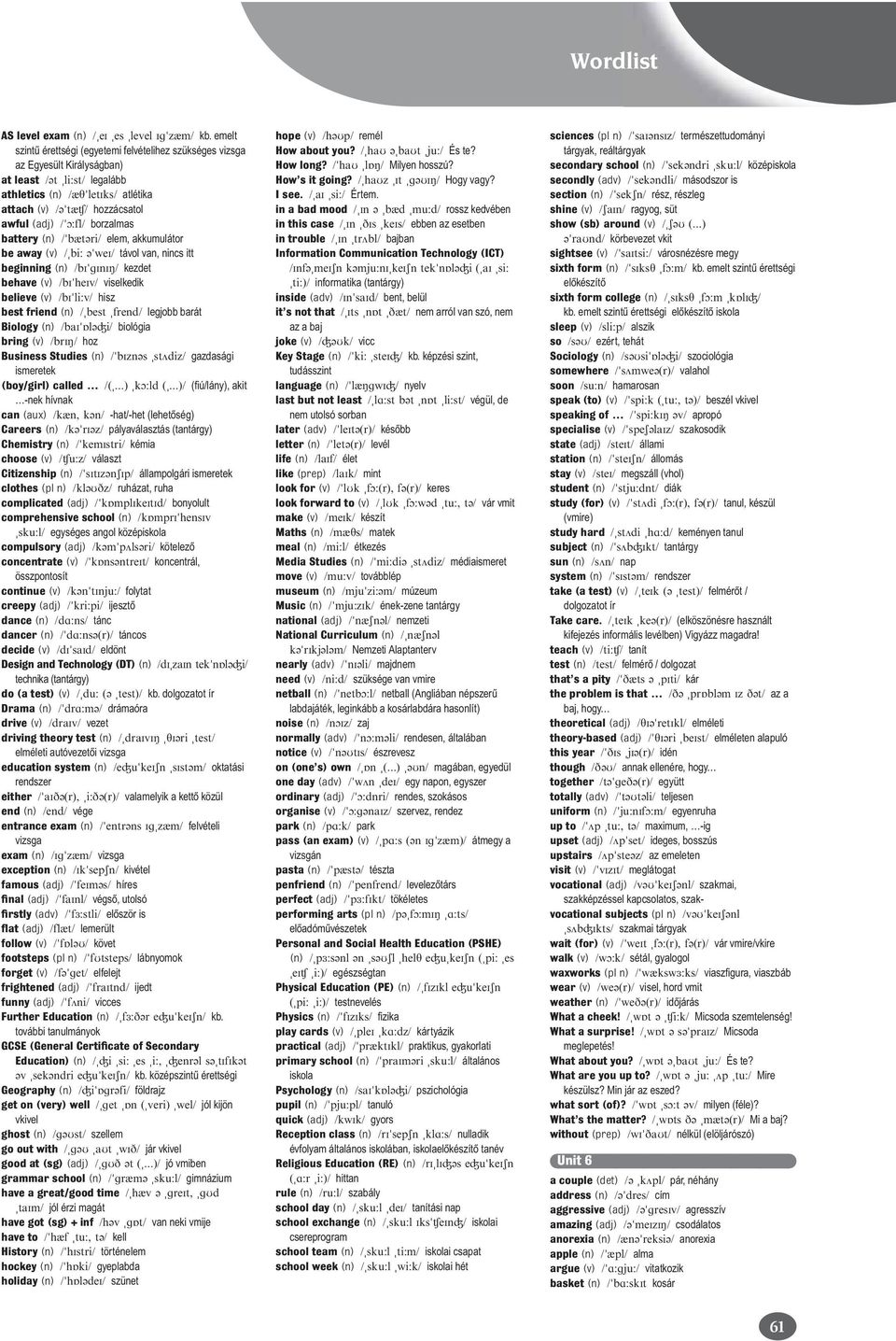 akkumulátor be away (v) távol van, nincs itt beginning (n) kezdet behave (v) viselkedik believe (v) hisz best friend (n) legjobb barát Biology (n) biológia bring (v) hoz Business Studies (n)