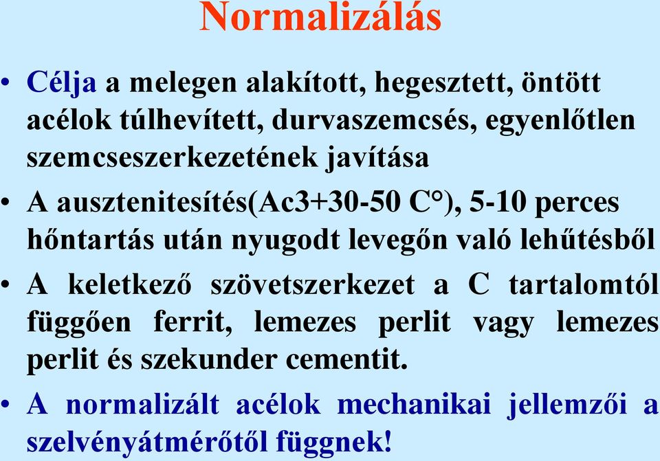 nyugodt levegőn való lehűtésből A keletkező szövetszerkezet a C tartalomtól függően ferrit, lemezes