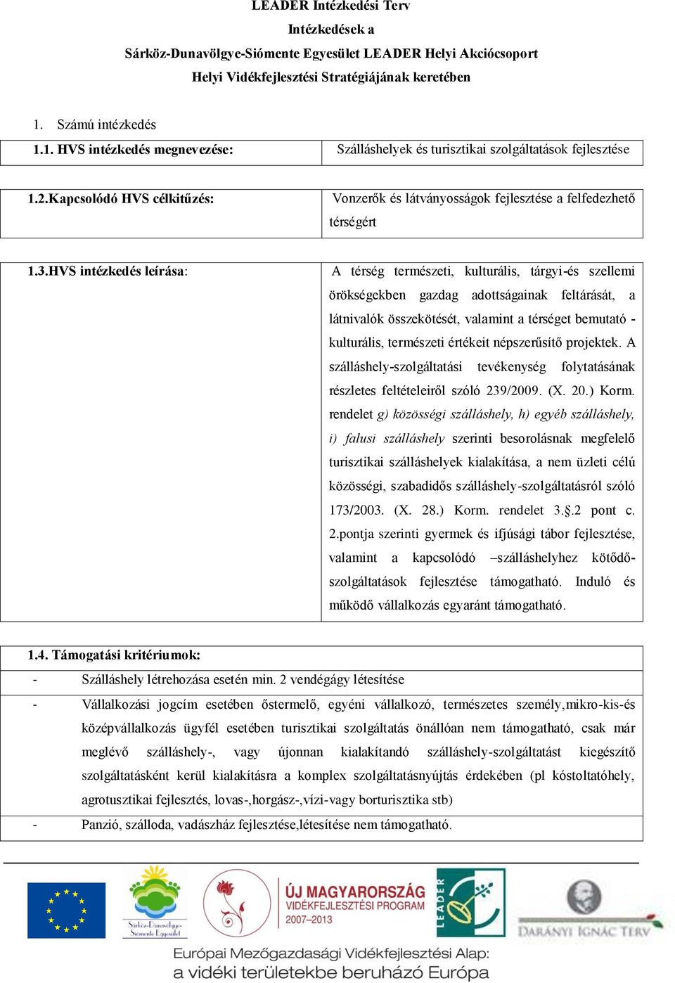 Kapcsolódó HVS célkitűzés: Vonzerők és látványosságok fejlesztése a felfedezhető térségért 1.3.