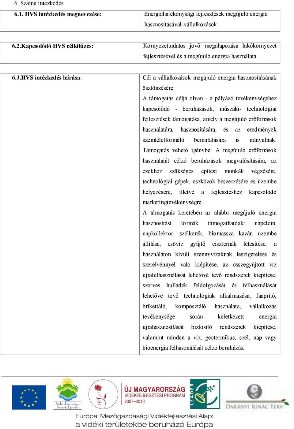 HVS intézkedés leírása: Cél a vállalkozások megújuló energia hasznosításának ösztönzésére.