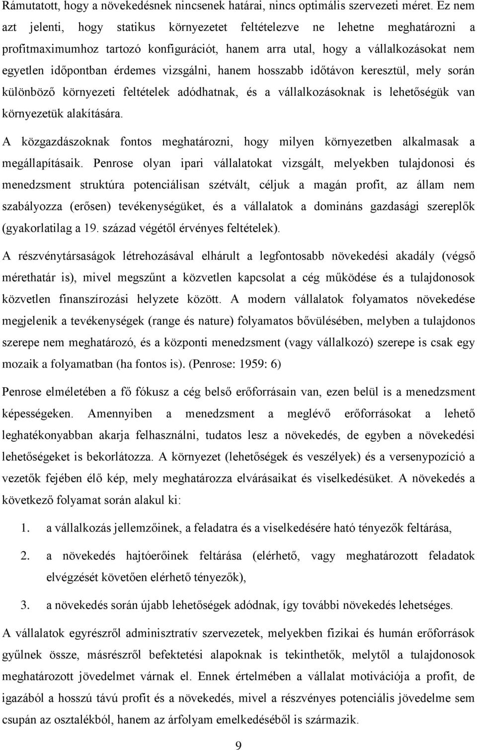 vizsgálni, hanem hosszabb időtávon keresztül, mely során különböző környezeti feltételek adódhatnak, és a vállalkozásoknak is lehetőségük van környezetük alakítására.