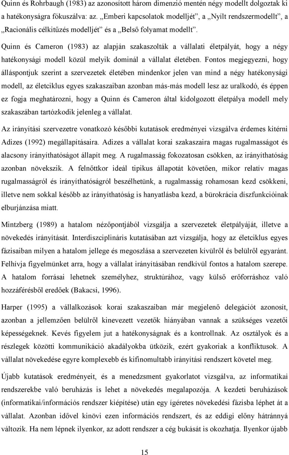 Quinn és Cameron (1983) az alapján szakaszolták a vállalati életpályát, hogy a négy hatékonysági modell közül melyik dominál a vállalat életében.