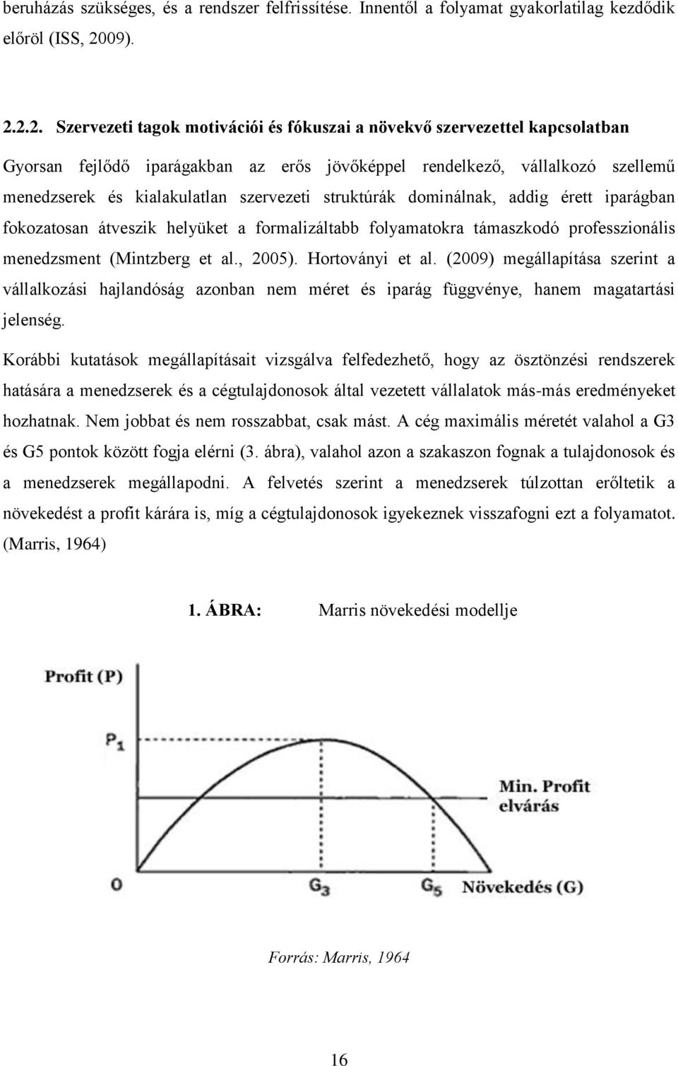 2.2. Szervezeti tagok motivációi és fókuszai a növekvő szervezettel kapcsolatban Gyorsan fejlődő iparágakban az erős jövőképpel rendelkező, vállalkozó szellemű menedzserek és kialakulatlan szervezeti