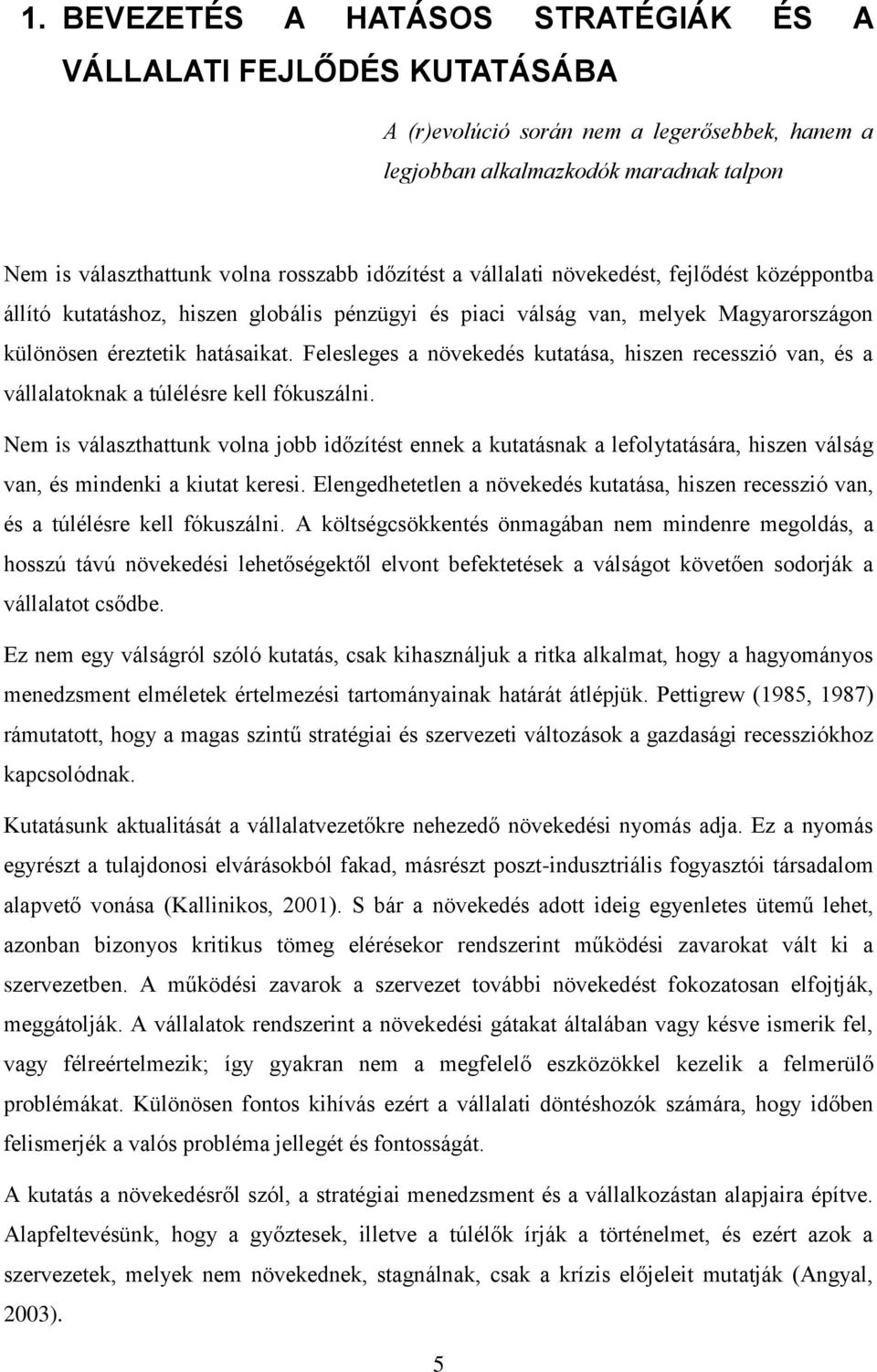 Felesleges a növekedés kutatása, hiszen recesszió van, és a vállalatoknak a túlélésre kell fókuszálni.