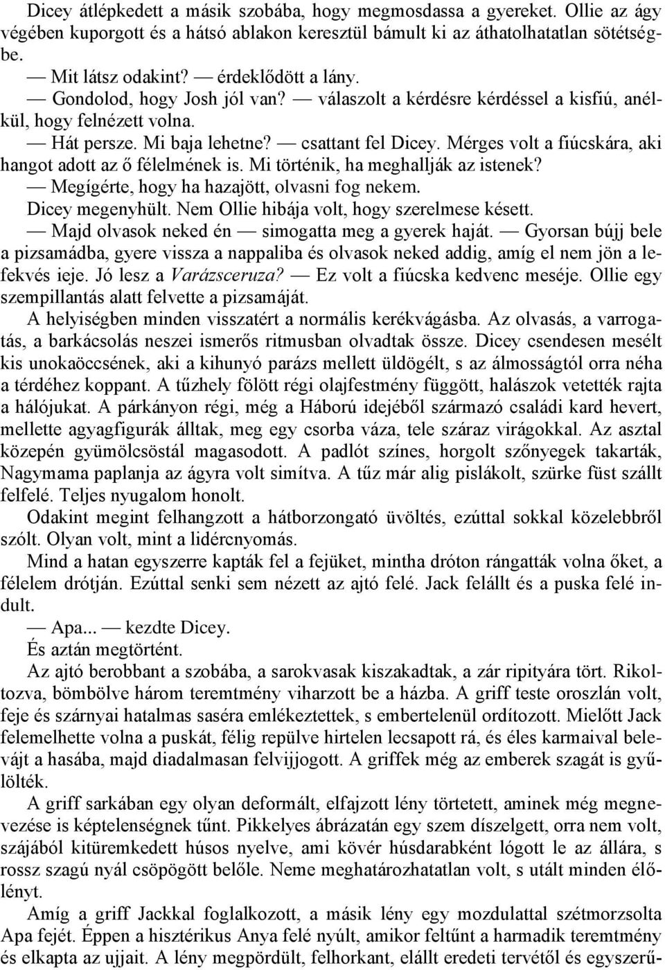 Mérges volt a fiúcskára, aki hangot adott az ő félelmének is. Mi történik, ha meghallják az istenek? Megígérte, hogy ha hazajött, olvasni fog nekem. Dicey megenyhült.