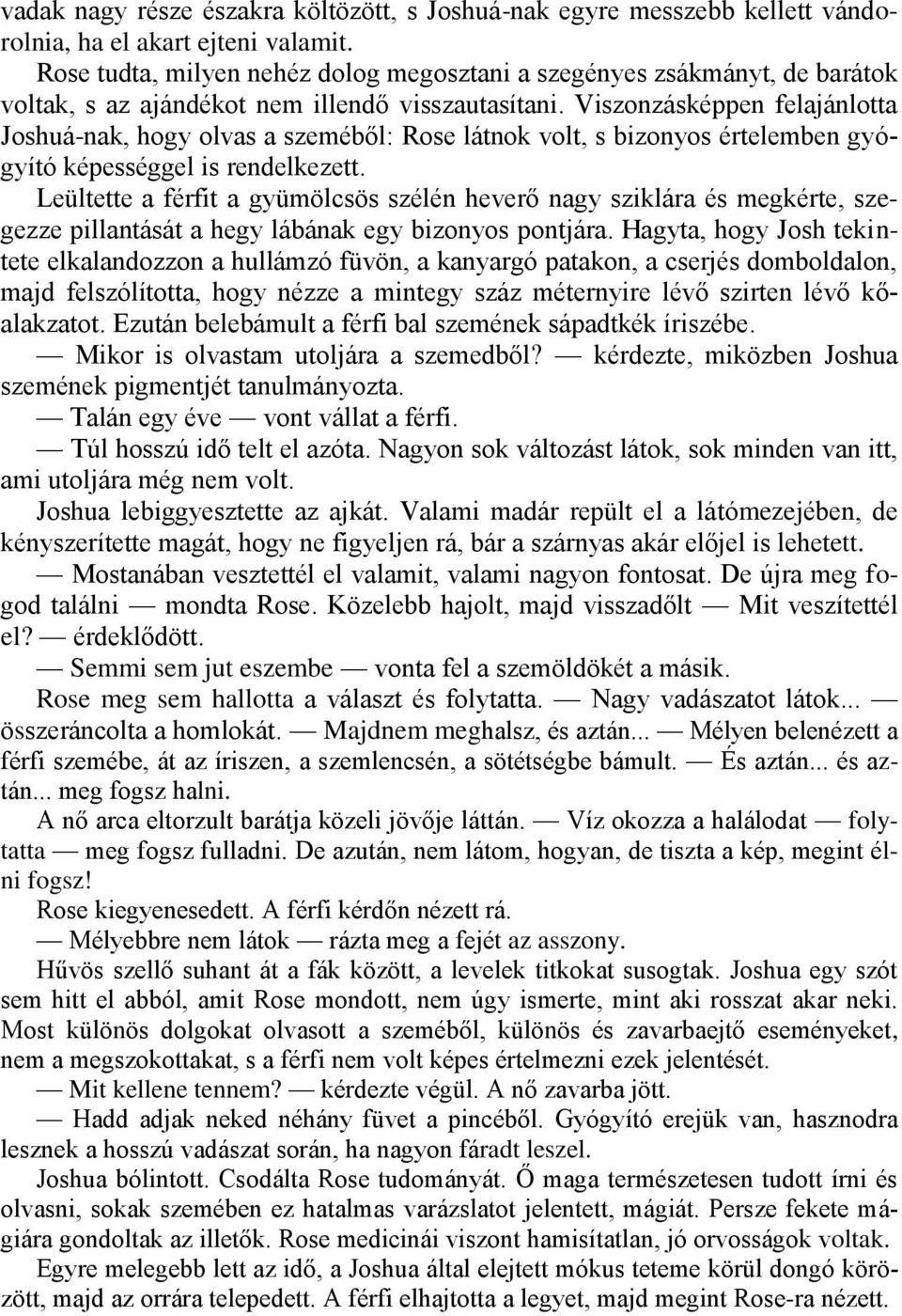 Viszonzásképpen felajánlotta Joshuá-nak, hogy olvas a szeméből: Rose látnok volt, s bizonyos értelemben gyógyító képességgel is rendelkezett.