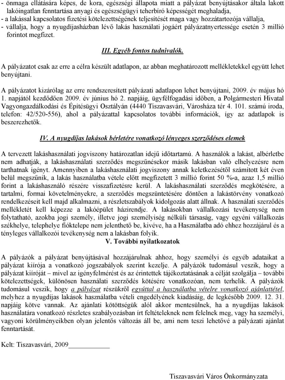 megfizet. III. Egyéb fontos tudnivalók. A pályázatot csak az erre a célra készült adatlapon, az abban meghatározott mellékletekkel együtt lehet benyújtani.