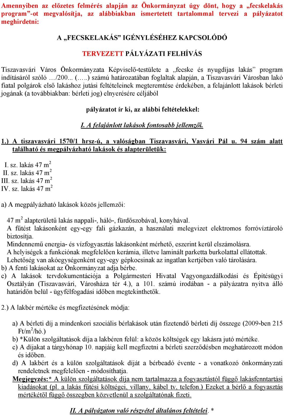 .) számú határozatában foglaltak alapján, a Tiszavasvári Városban lakó fiatal polgárok első lakáshoz jutási feltételeinek megteremtése érdekében, a felajánlott lakások bérleti jogának (a