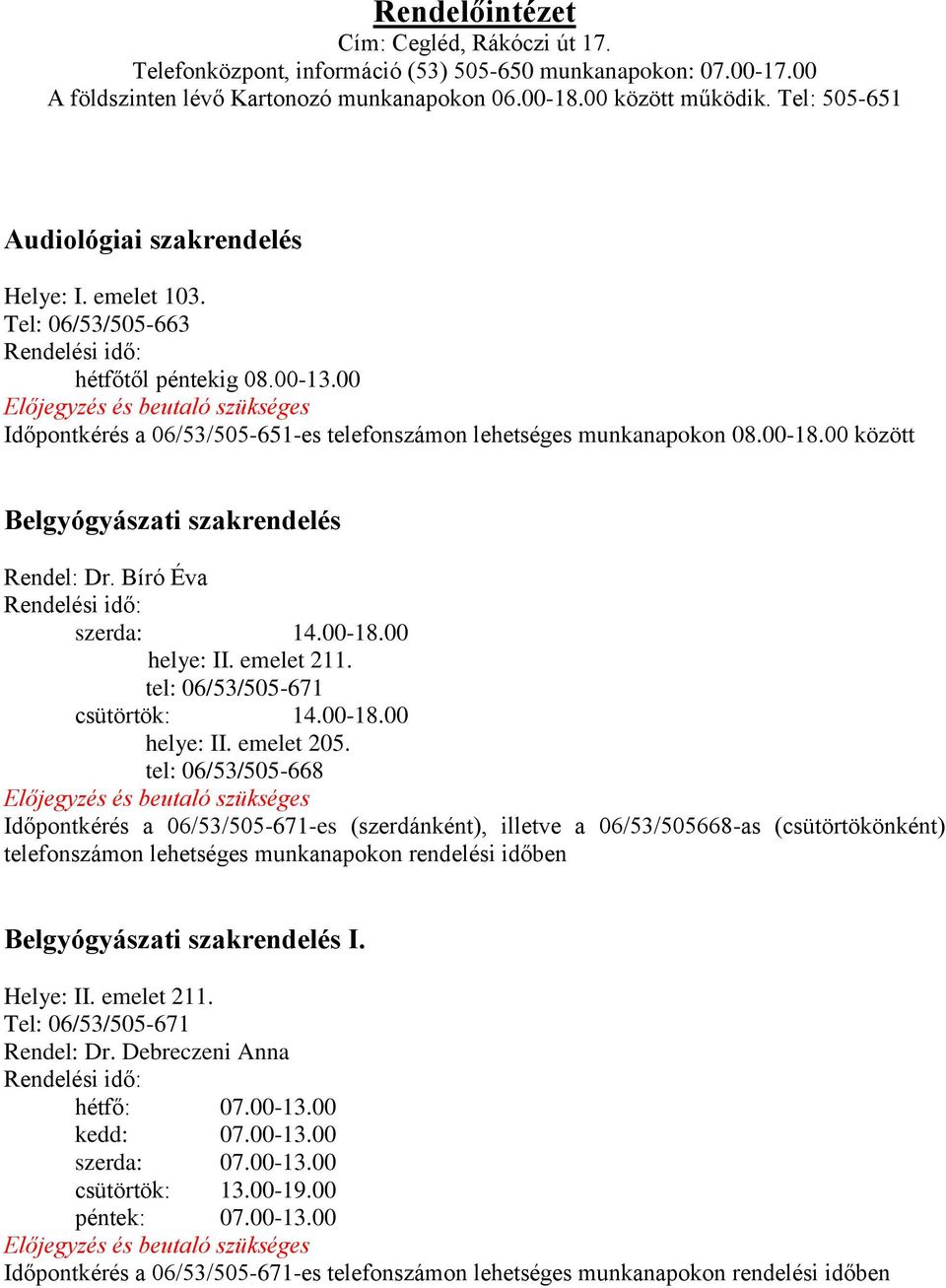 tel: 06/53/505-671 csütörtök: 14.00-18.00 helye: II. emelet 205.