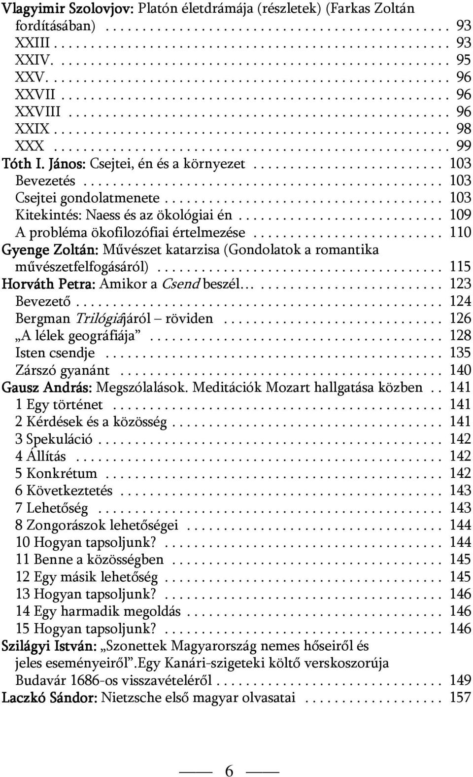 ..................................................... 98 XXX...................................................... 99 Tóth I. János: Csejtei, én és a környezet.......................... 103 Bevezetés.