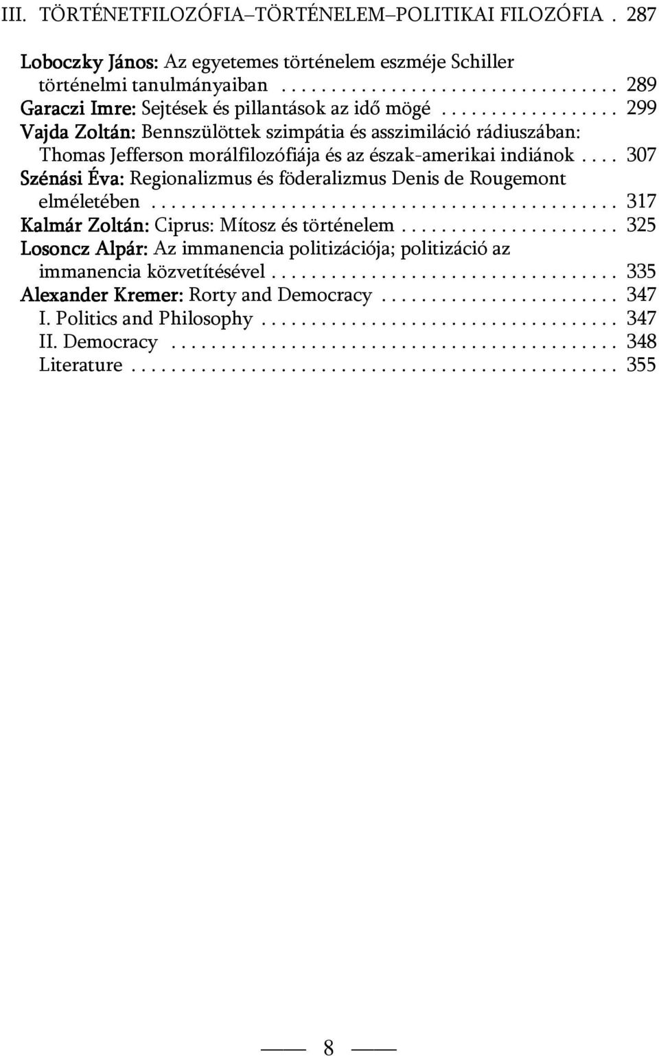 ... 307 Szénási Éva: Regionalizmus és föderalizmus Denis de Rougemont elméletében............................................... 317 Kalmár Zoltán: Ciprus: Mítosz és történelem.