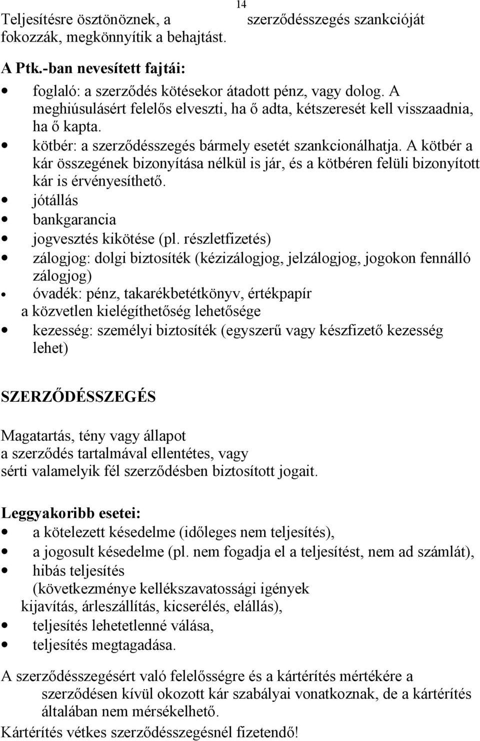 A kötbér a kár összegének bizonyítása nélkül is jár, és a kötbéren felüli bizonyított kár is érvényesíthető. jótállás bankgarancia jogvesztés kikötése (pl.