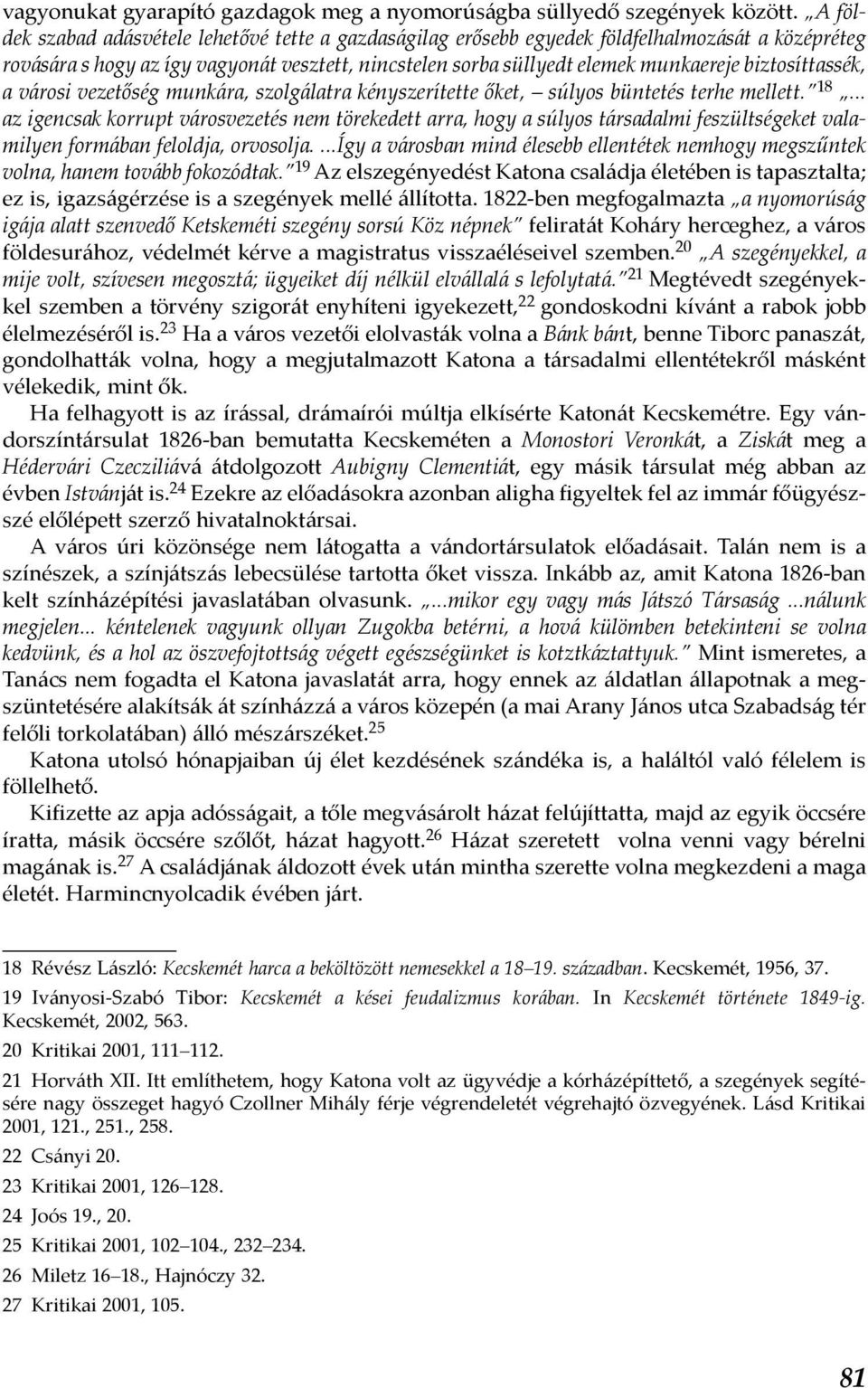 biztosíttassék, a városi vezetőség munkára, szolgálatra kényszerítette őket, súlyos büntetés terhe mellett. 18.