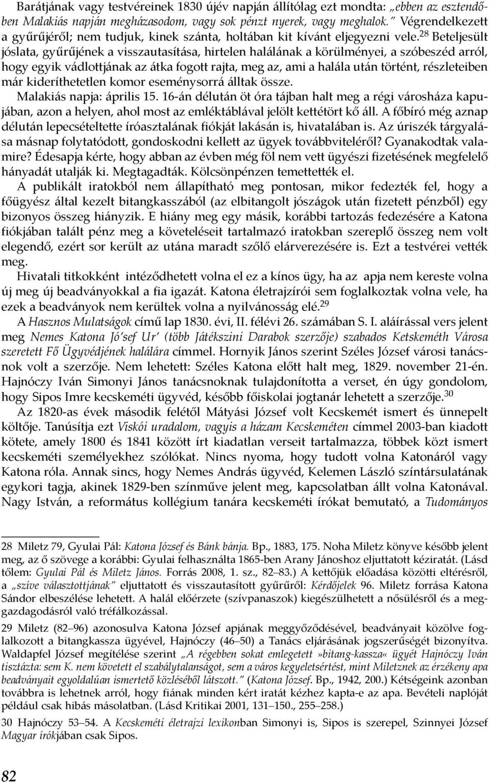 28 Beteljesült jóslata, gyűrűjének a visszautasítása, hirtelen halálának a körülményei, a szóbeszéd arról, hogy egyik vádlottjának az átka fogott rajta, meg az, ami a halála után történt,