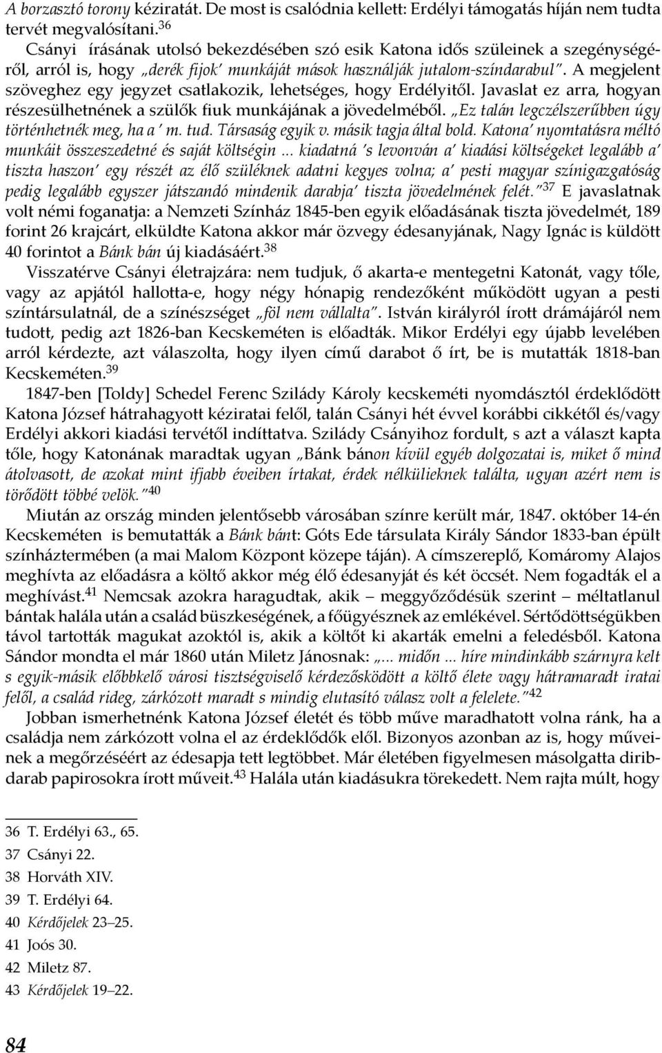 A megjelent szöveghez egy jegyzet csatlakozik, lehetséges, hogy Erdélyitől. Javaslat ez arra, hogyan részesülhetnének a szülők fiuk munkájának a jövedelméből.