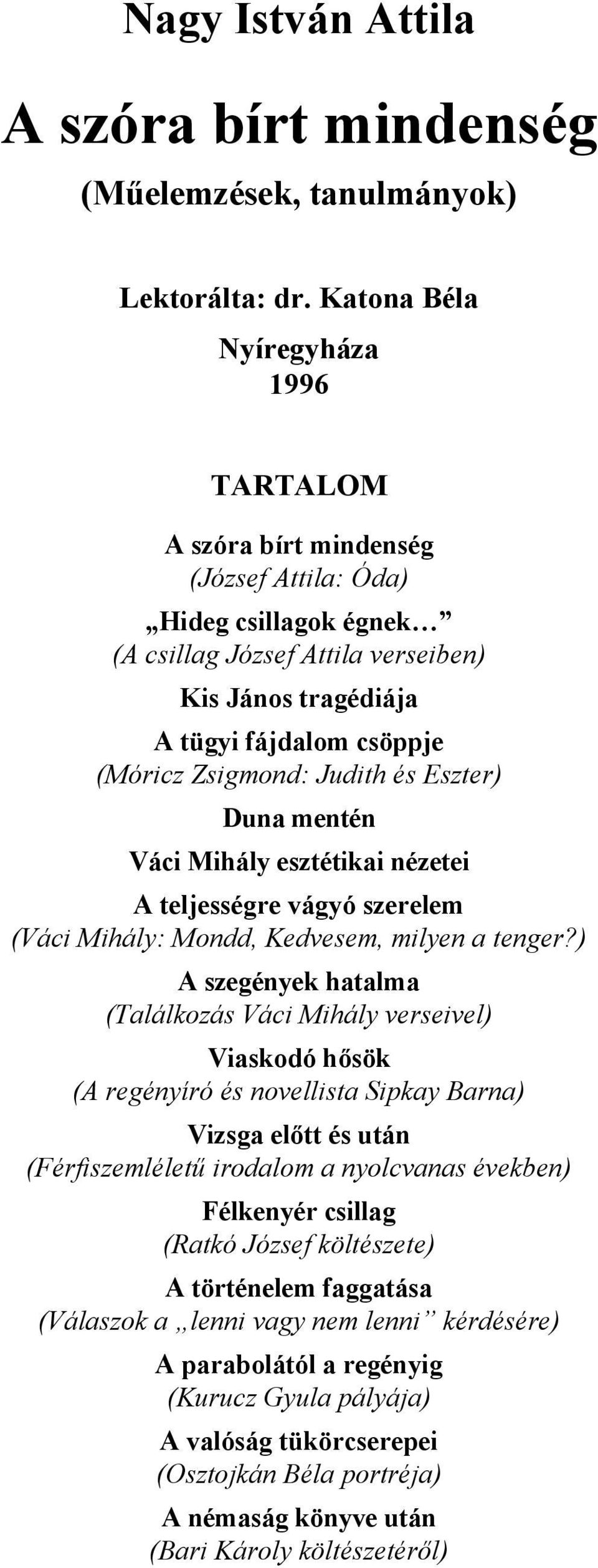 Zsigmond: Judith és Eszter) Duna mentén Váci Mihály esztétikai nézetei A teljességre vágyó szerelem (Váci Mihály: Mondd, Kedvesem, milyen a tenger?