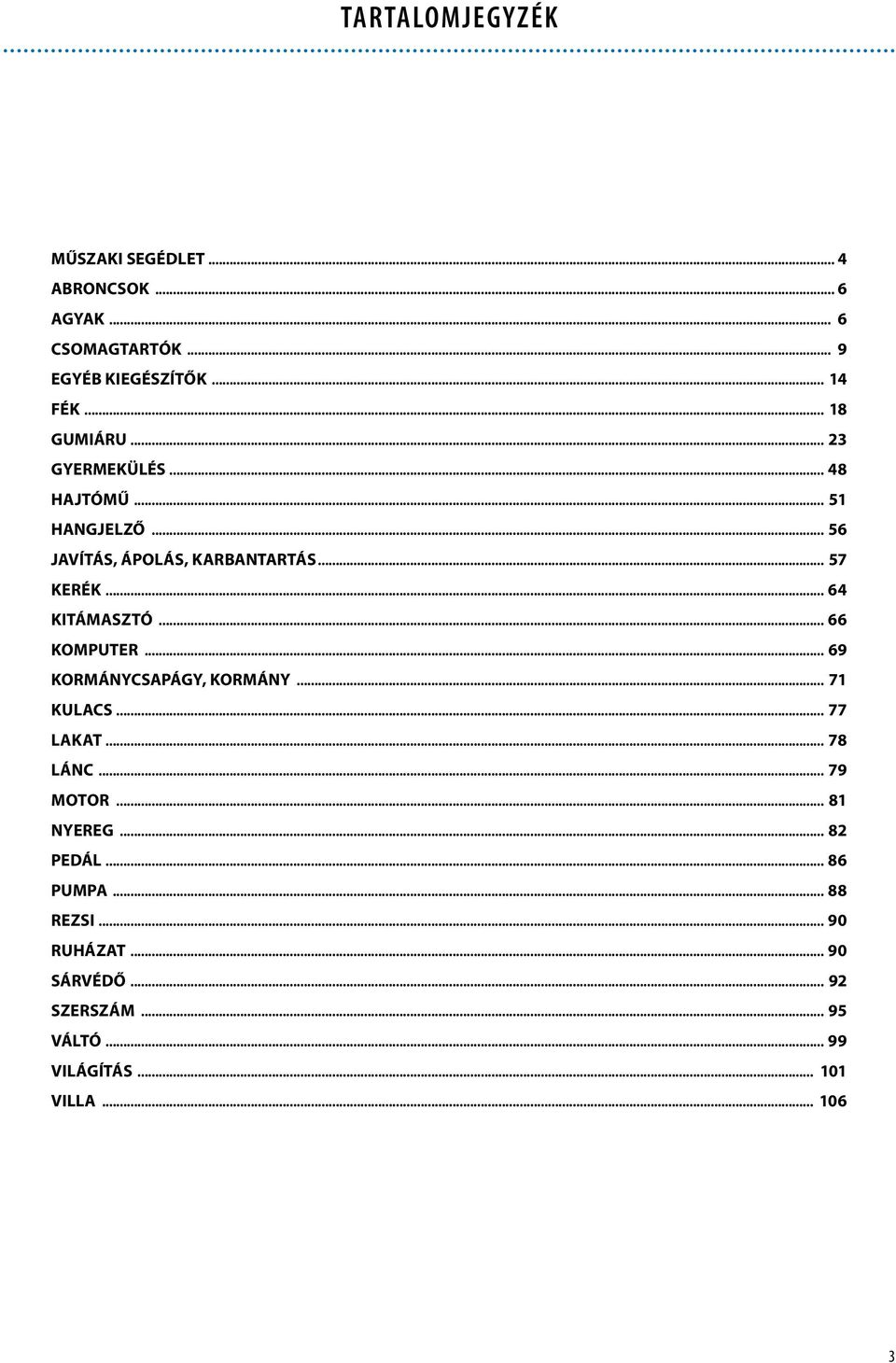 .. 64 KITÁMASZTÓ... 66 KOMPUTER... 69 KORMÁNYCSAPÁGY, KORMÁNY... 71 KULACS... 77 LAKAT... 78 LÁNC... 79 MOTOR.