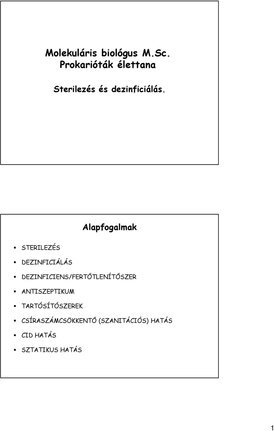 Alapfogalmak STERILEZÉS DEZINFICIÁLÁS