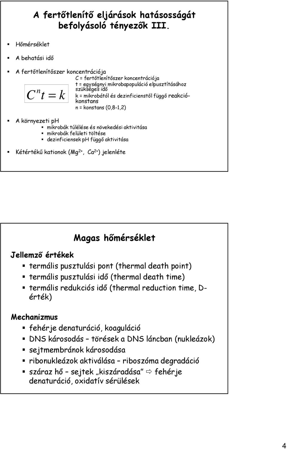 dezinficienstől függő reakciókonstans n = konstans (0,8-1,2) A környezeti ph mikrobák túlélése és növekedési aktivitása mikrobák felületi töltése dezinficiensek ph függő aktivitása Kétértékű kationok