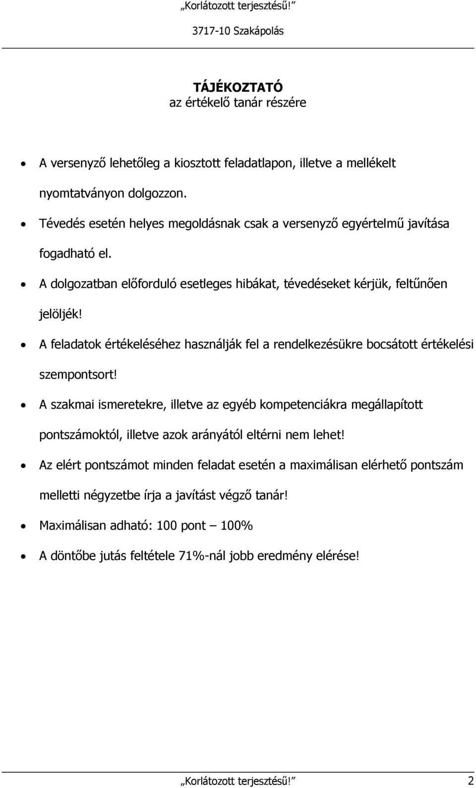 A feladatok értékeléséhez használják fel a rendelkezésükre bocsátott értékelési szempontsort!